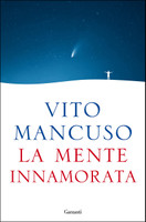 La Mente Innamorata - Vito Mancuso - Garzanti Libri