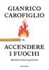 Accendere I Fuochi - Carofiglio Gianrico - Mondadori