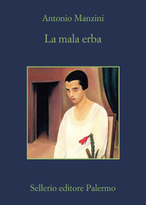 La Mala Erba - Antonio Manzini - Sellerio Editore Palermo