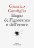 Elogio Dell'ignoranza E Dell'errore - Carofiglio Gianrico - Einaudi