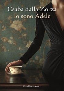 Io Sono Adele - Dalla Zorza Csaba - Marsilio - Foto 1
