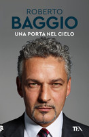 Baggio - Una Porta Nel Cielo. Un' Autobiografia Baggio - Una Porta Nel Cielo. Un' Autobiografia