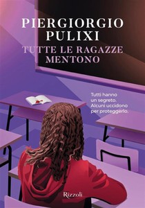 Tutte Le Ragazze Mentono - Pulixi Piergiorgio - Rizzoli - Foto 1
