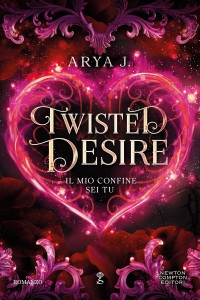 Twisted Desire. Il Mio Confine Sei Tu - Arya J.- Newton Compton - Foto 1