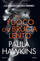 Un Fuoco Che Brucia Lento - Paula Hawkins Un Fuoco Che Brucia Lento - Paula Hawkins