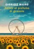 Amore Al Profumo Di Girasole - Mauro Gabriele - Garzanti