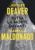Tutta La Morte Davanti - Deaver Jeffery Maldonado Isabella - Longanesi