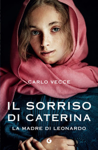 Il Sorriso Di Caterina. La Madre Di Leonardo - Carlo Vecce -