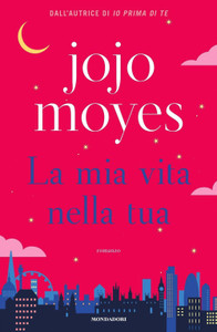 La Mia Vita Nella Tua - Jojo Moyes - Mondadori