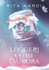 Leggeri Come L'aurora - Nardi Rita - Garzanti Libri